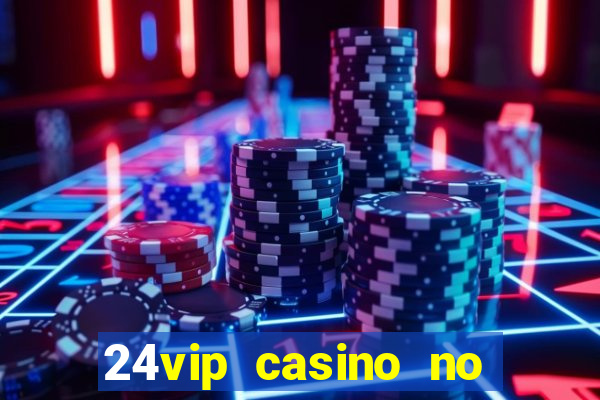 24vip casino no deposit bonus codes