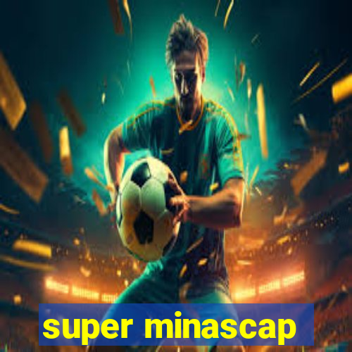 super minascap