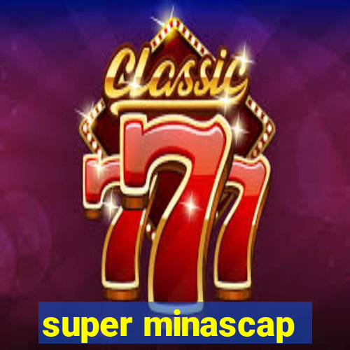 super minascap