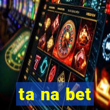 ta na bet