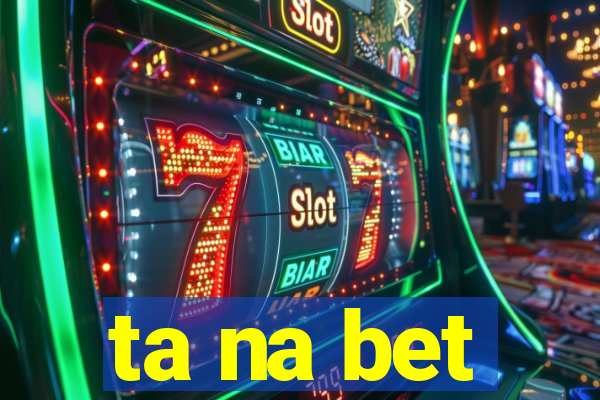 ta na bet