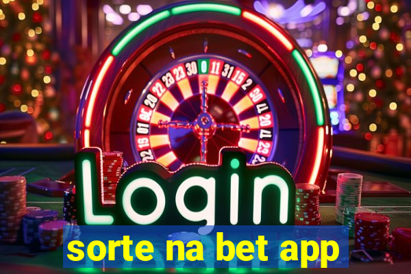 sorte na bet app