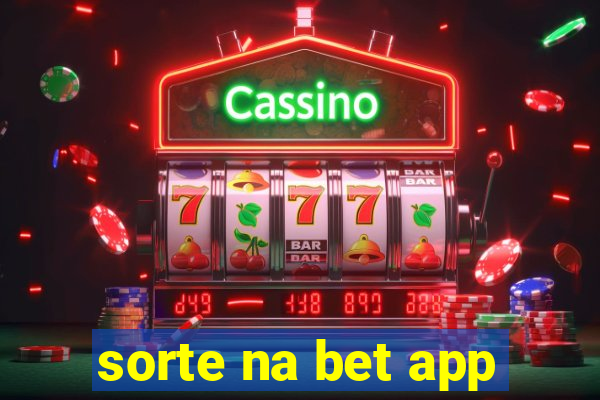 sorte na bet app