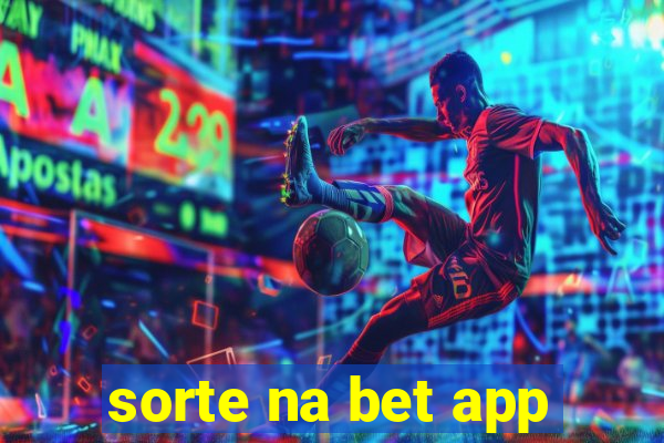 sorte na bet app