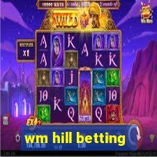 wm hill betting