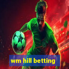 wm hill betting