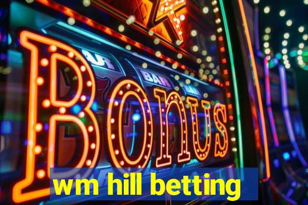 wm hill betting