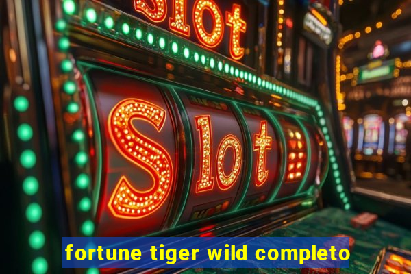 fortune tiger wild completo