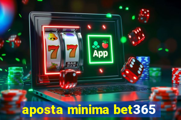 aposta minima bet365