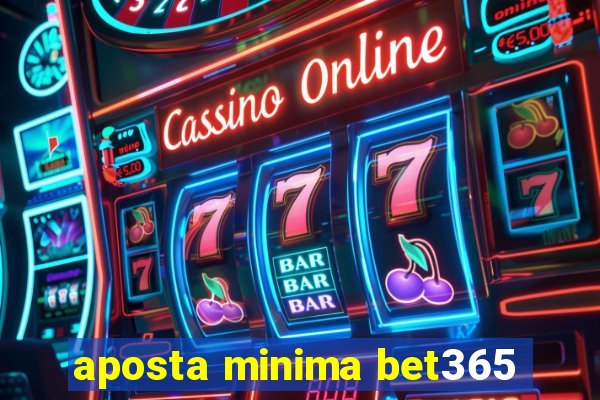 aposta minima bet365