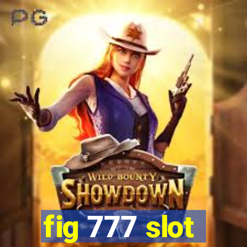 fig 777 slot