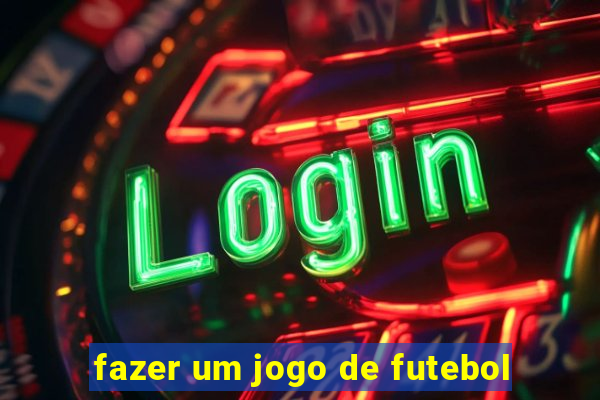 fazer um jogo de futebol