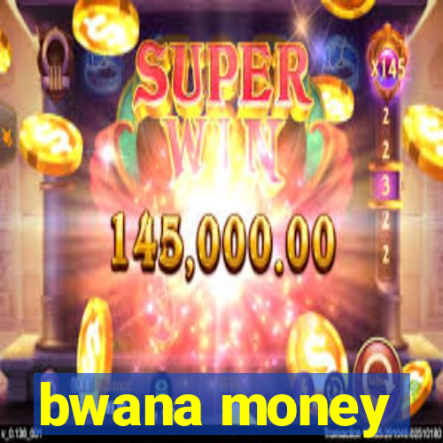 bwana money