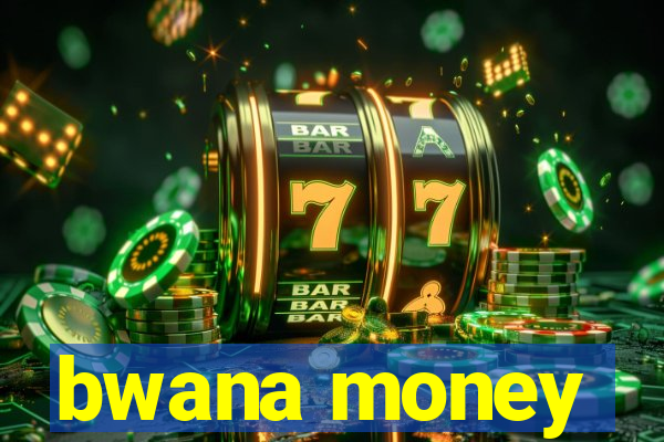 bwana money