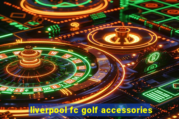 liverpool fc golf accessories