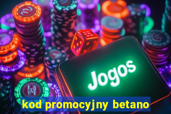 kod promocyjny betano