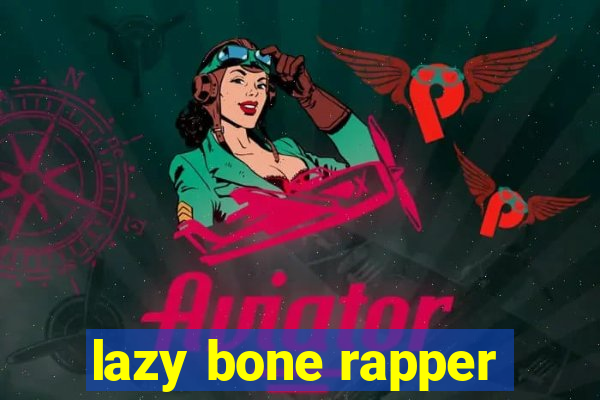 lazy bone rapper