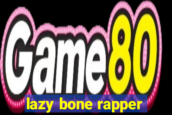 lazy bone rapper