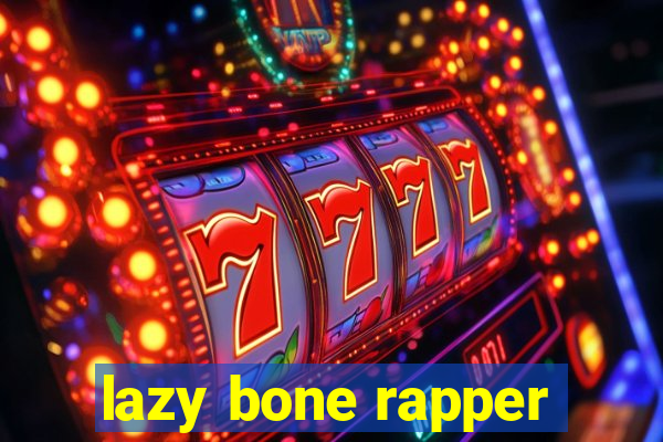 lazy bone rapper