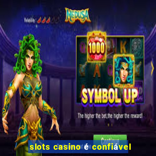 slots casino é confiável