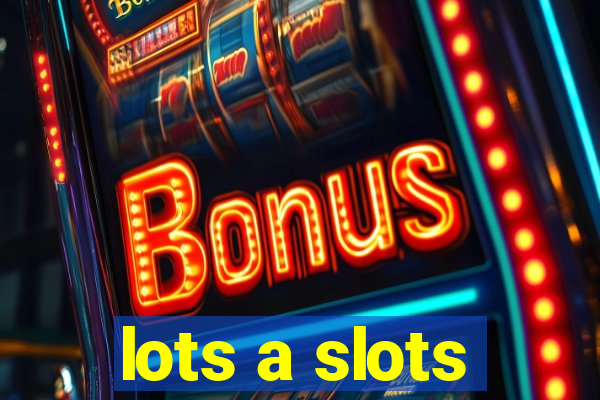 lots a slots