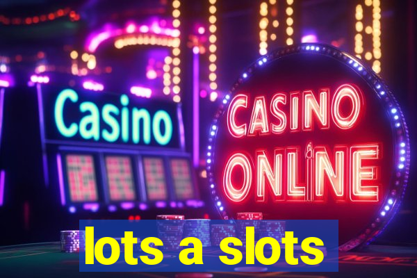 lots a slots