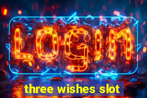 three wishes slot