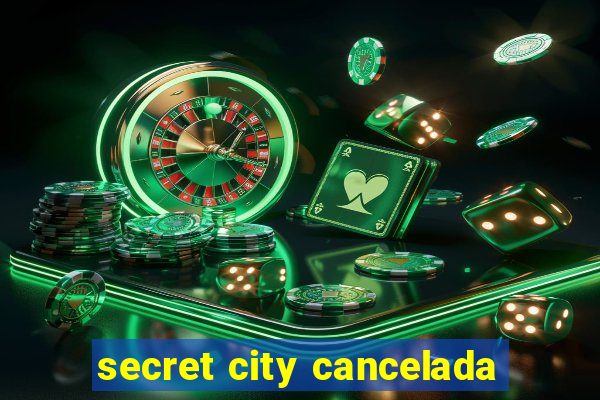 secret city cancelada