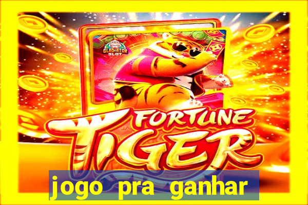 jogo pra ganhar dinheiro de verdade