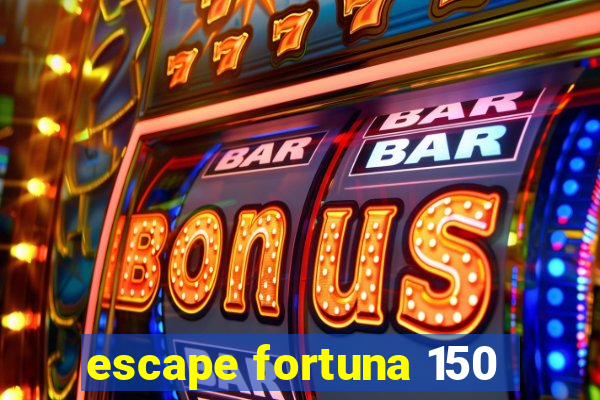 escape fortuna 150