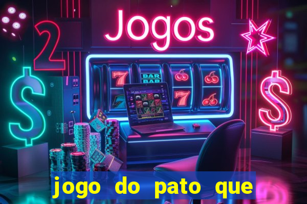 jogo do pato que ganha dinheiro