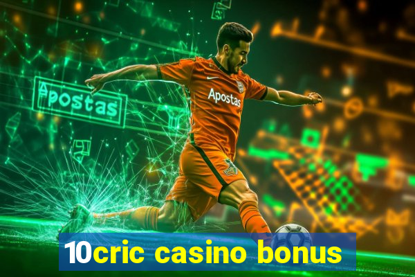 10cric casino bonus