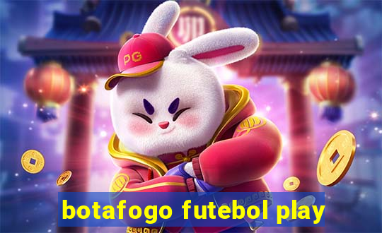 botafogo futebol play