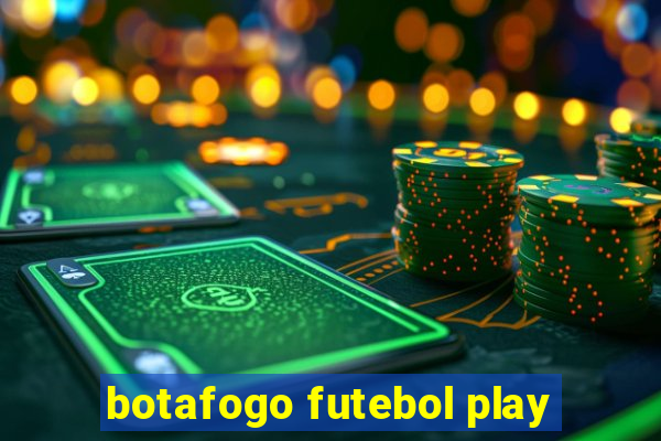 botafogo futebol play