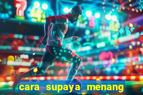 cara supaya menang main slot