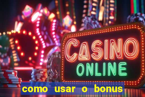 como usar o bonus do 1win casino