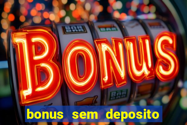 bonus sem deposito casino online