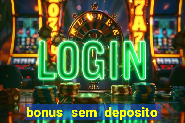 bonus sem deposito casino online