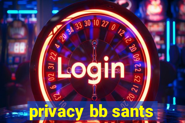 privacy bb sants