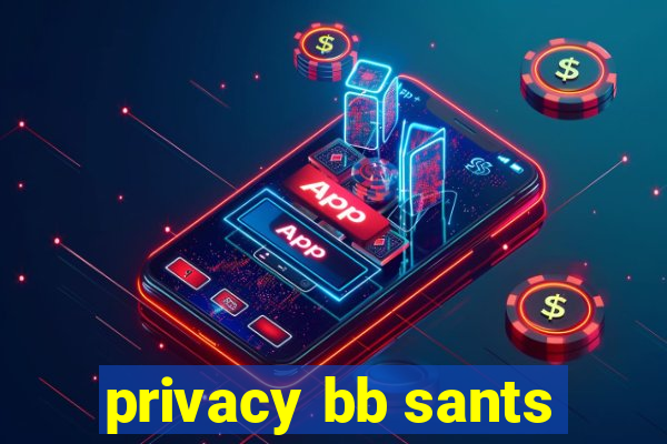 privacy bb sants