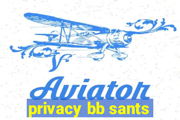 privacy bb sants