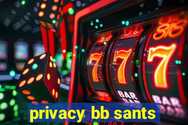 privacy bb sants