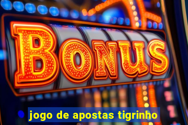 jogo de apostas tigrinho