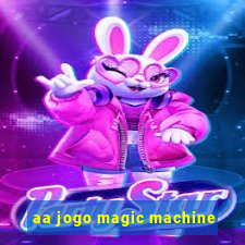 aa jogo magic machine