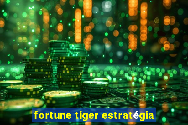 fortune tiger estratégia