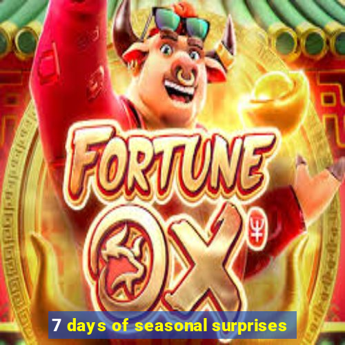 7 days of seasonal surprises