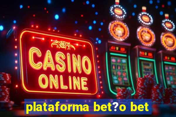 plataforma bet?o bet