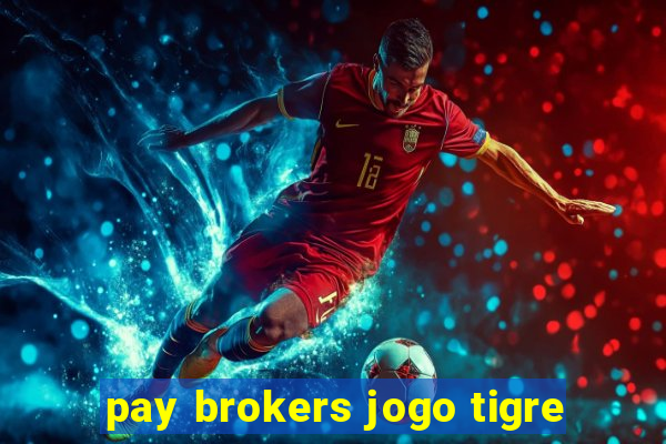 pay brokers jogo tigre