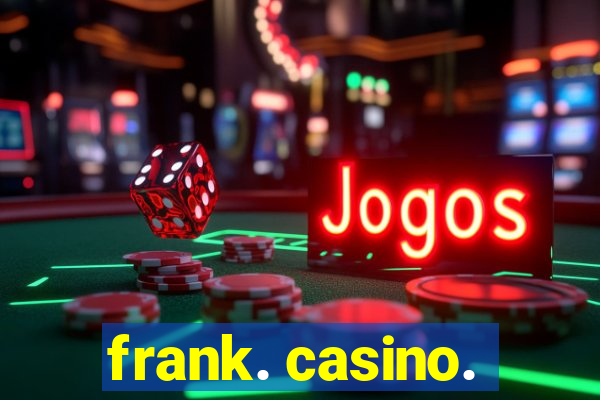 frank. casino.