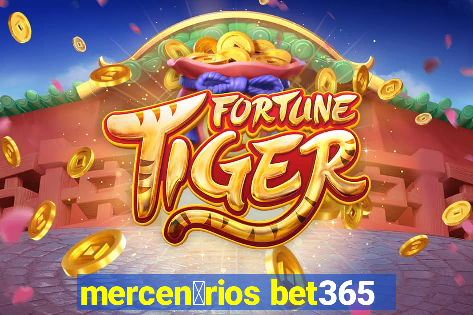 mercen谩rios bet365